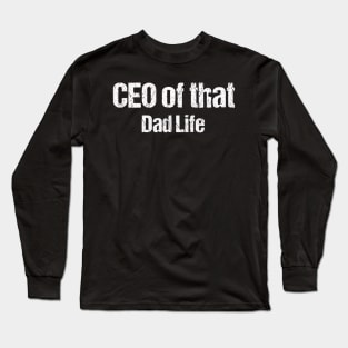 CEO of that Dad Life Father's Day Long Sleeve T-Shirt